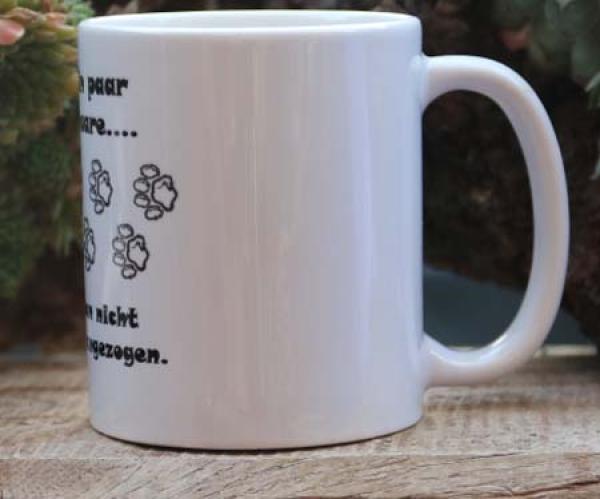 0126 Tasse mit Druck "Ohne ein Paar Hundehaare- ist man nicht richtig angezogen" - Kopie